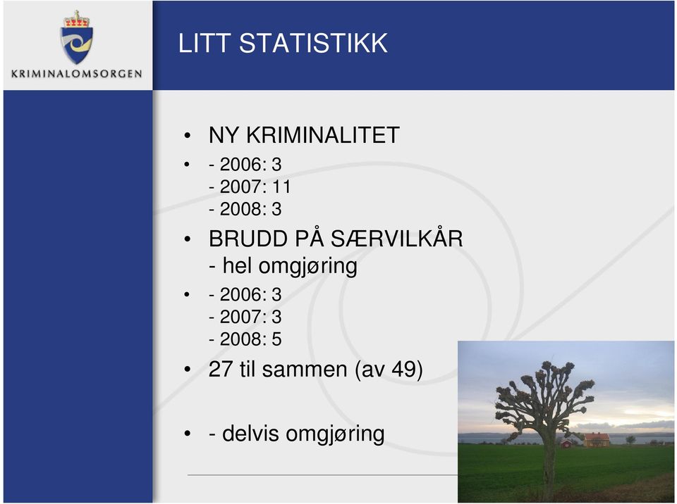 hel omgjøring - 2006: 3-2007: 3-2008: 5