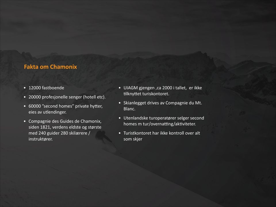 Compagnie des Guides de Chamonix, siden 1821, verdens eldste og største med 240 guider 280 skilærere / instruktører.