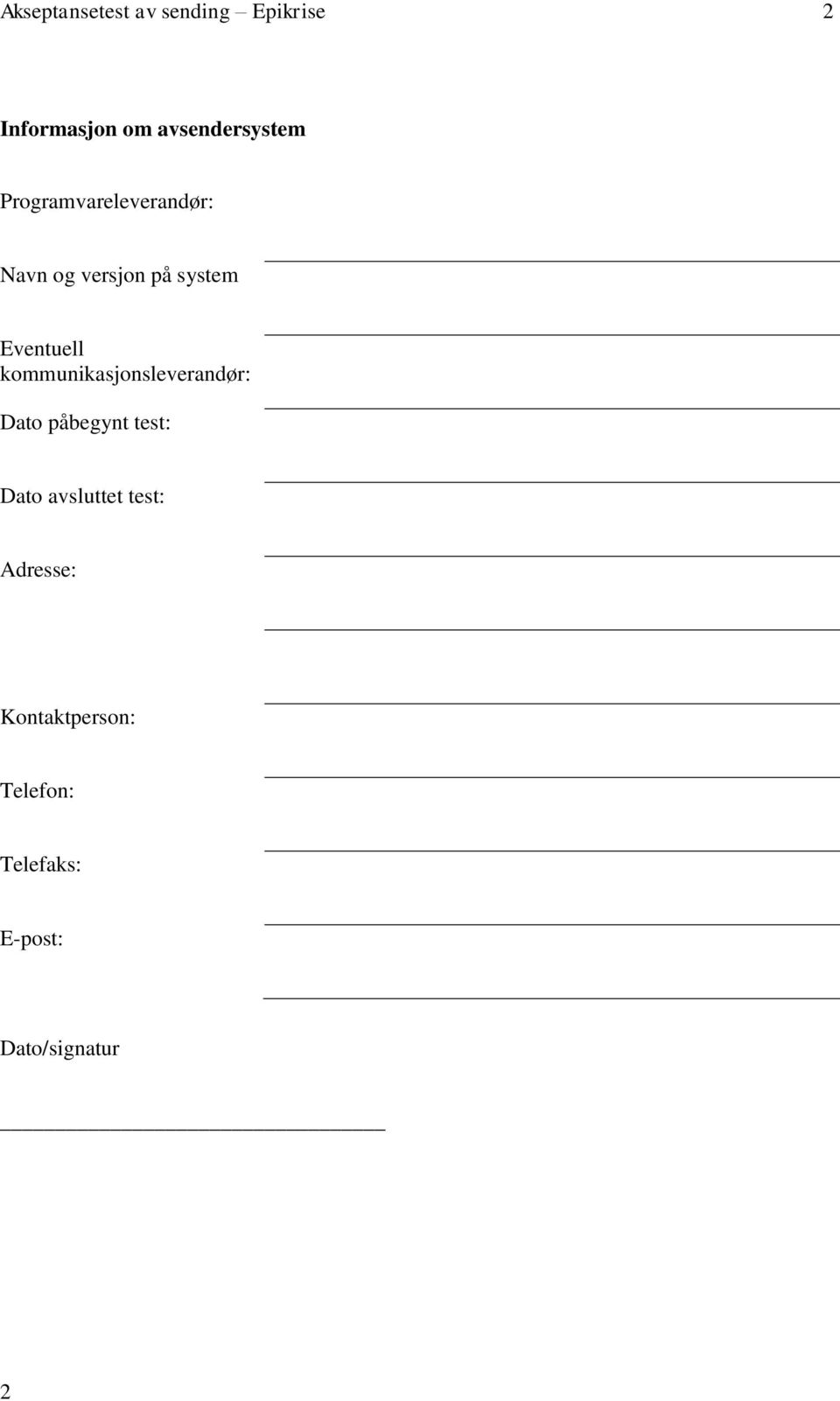 Eventuell kommunikasjonsleverandør: Dato påbegynt test: Dato