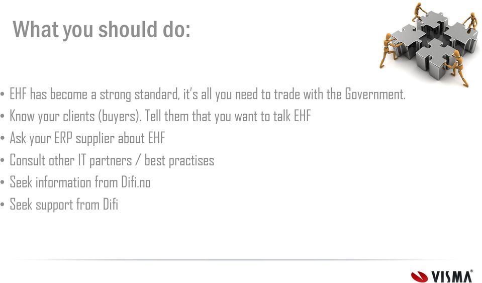 Tell them that you want to talk EHF Ask your ERP supplier about EHF