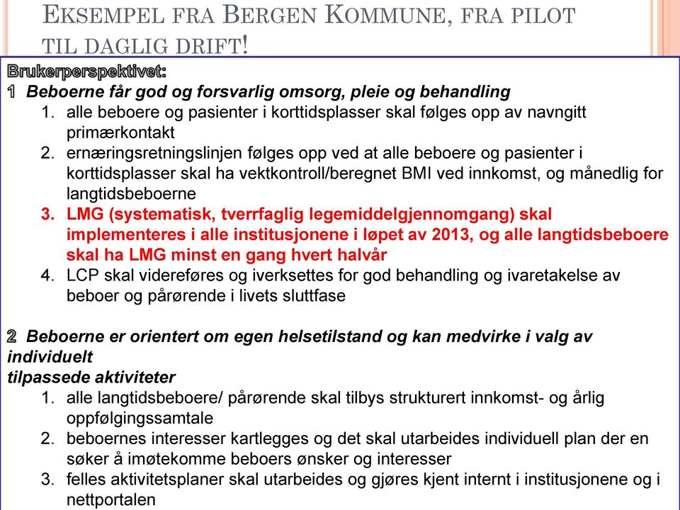 beboernes interesser kartlegges og det skal utarbeides individuell plan der en søker å imøtekomme beboers ønsker og interesser 3.