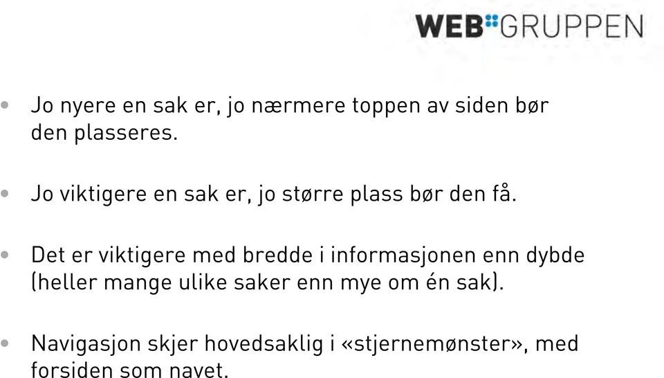 Det er viktigere med bredde i informasjonen enn dybde (heller mange