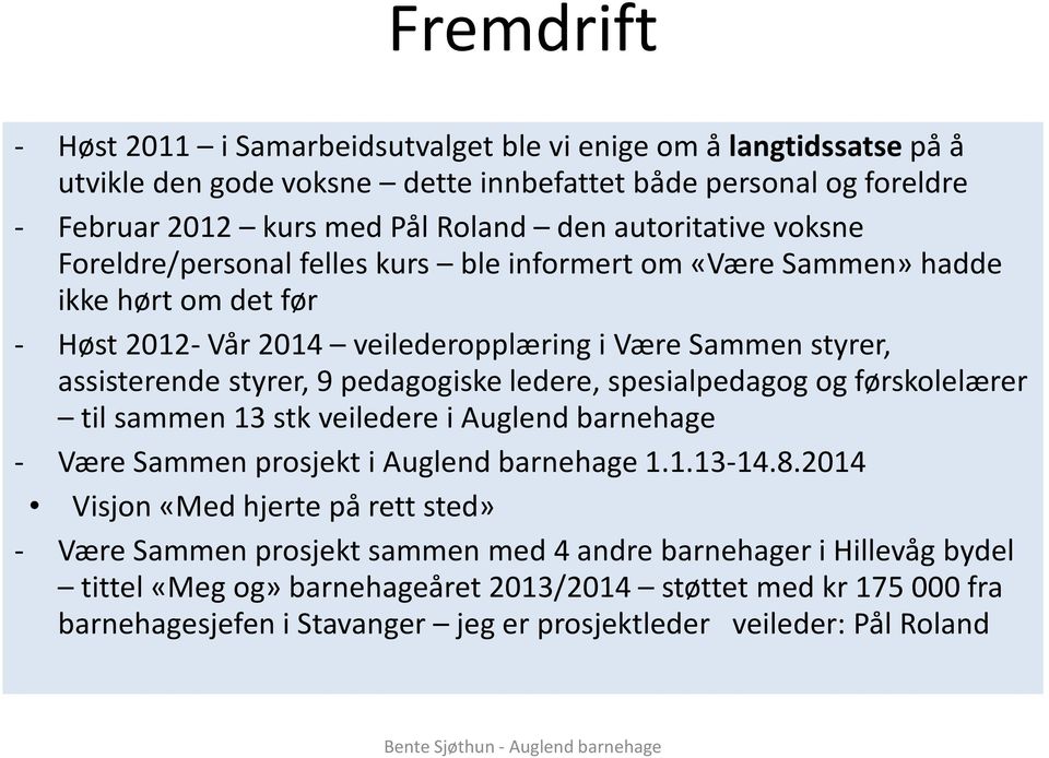 pedagogiske ledere, spesialpedagog og førskolelærer til sammen 13 stk veiledere i Auglend barnehage - Være Sammen prosjekt i Auglend barnehage 1.1.13-14.8.