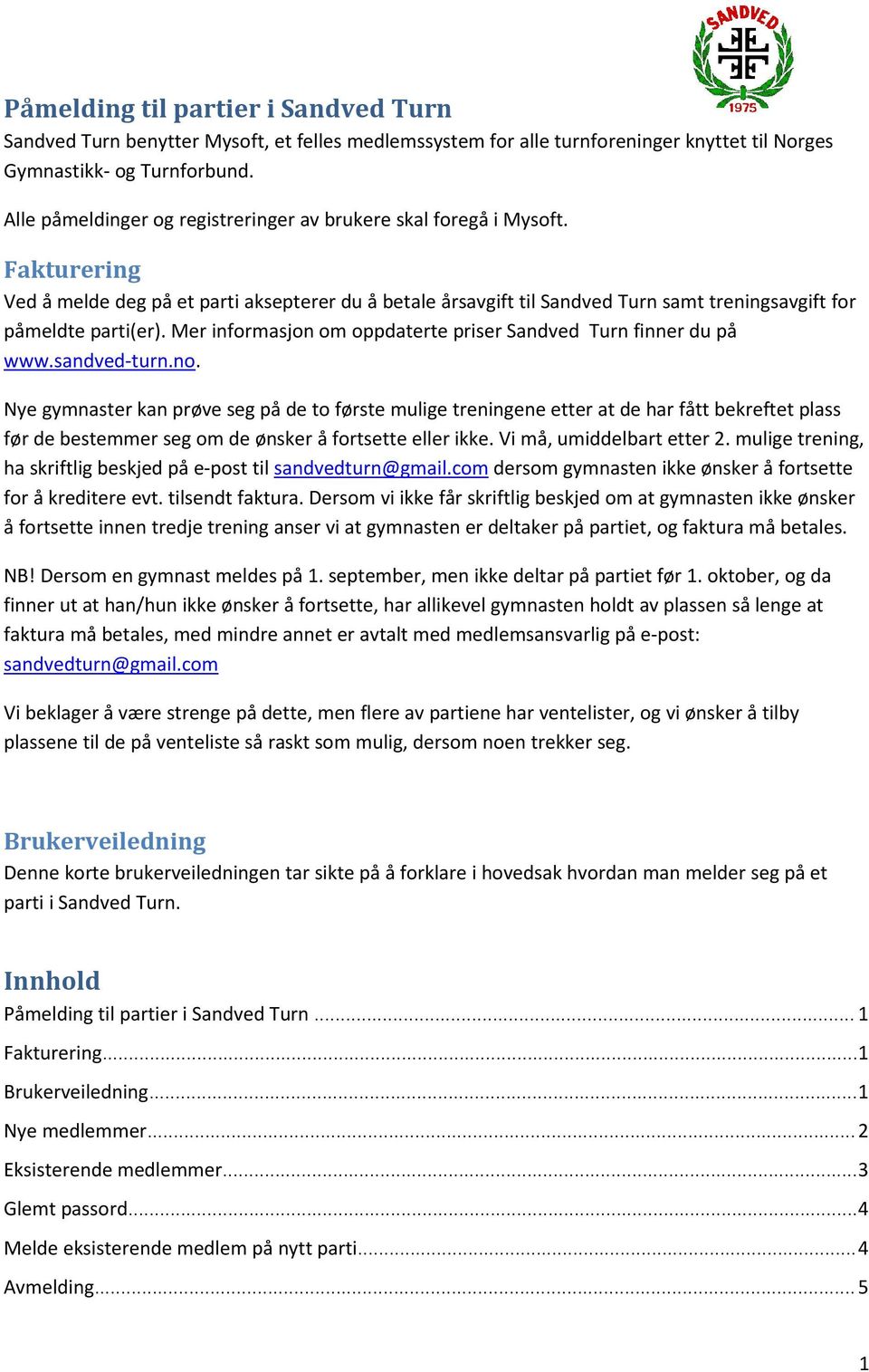 Fakturering Ved å melde deg på et parti aksepterer du å betale årsavgift til Sandved Turn samt treningsavgift for påmeldte parti(er).