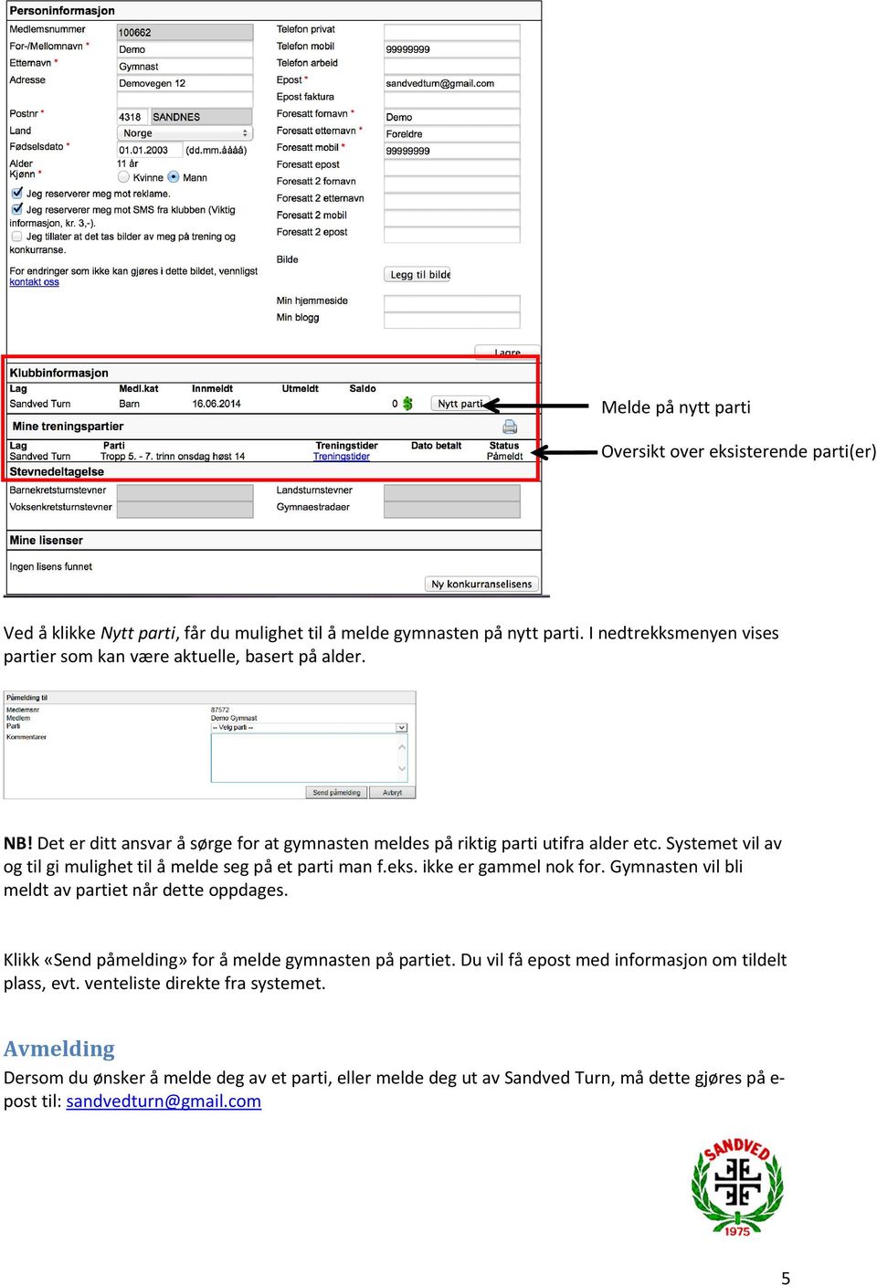 Systemet vil av og til gi mulighet til å melde seg på et parti man f.eks. ikke er gammel nok for. Gymnasten vil bli meldt av partiet når dette oppdages.