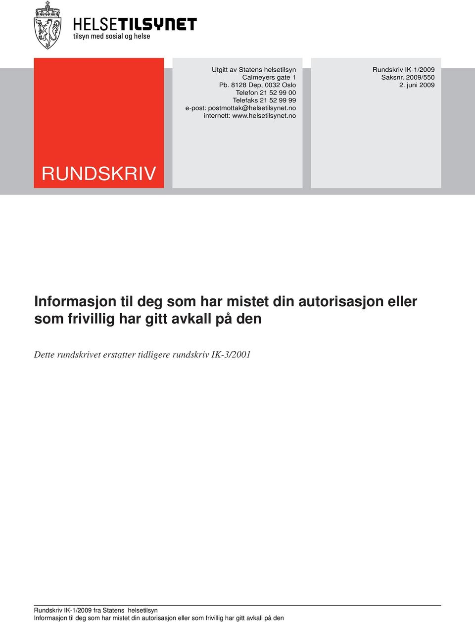 no internett: www.helsetilsynet.no Rundskriv IK-1/2009 Saksnr. 2009/550 2.