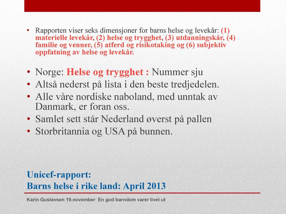 Norge: Helse og trygghet : Nummer sju Altså nederst på lista i den beste tredjedelen.