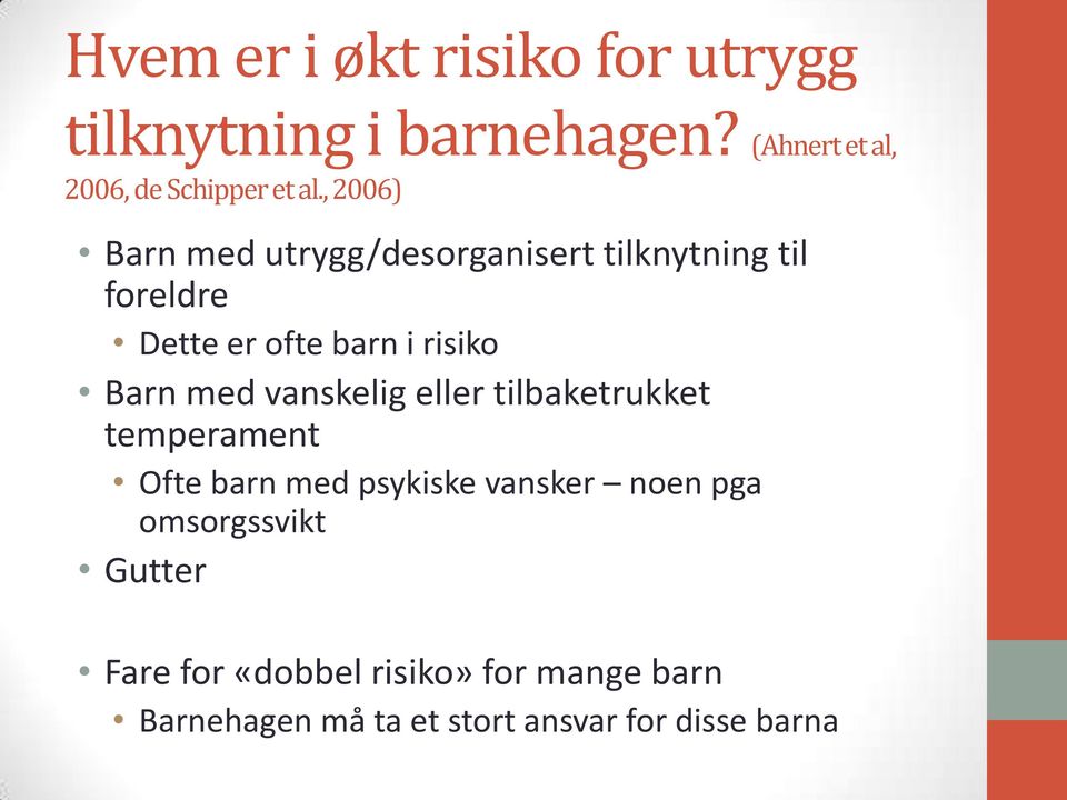 med vanskelig eller tilbaketrukket temperament Ofte barn med psykiske vansker noen pga