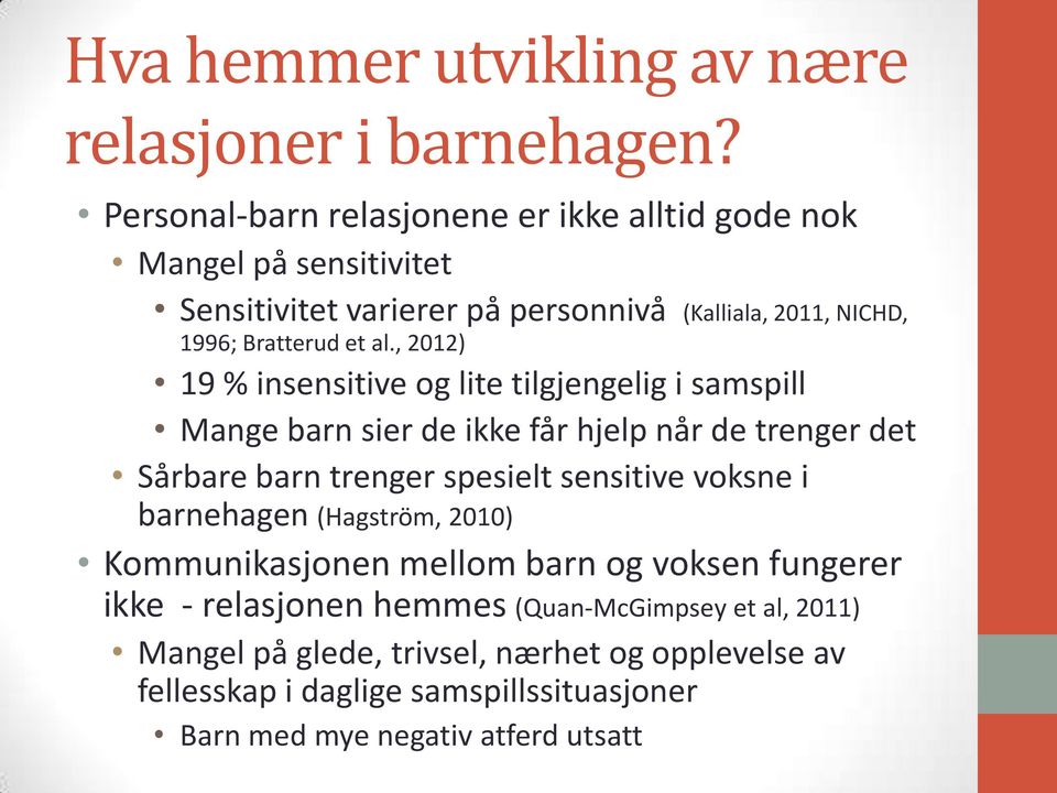 , 2012) 19 % insensitive og lite tilgjengelig i samspill Mange barn sier de ikke får hjelp når de trenger det Sårbare barn trenger spesielt sensitive