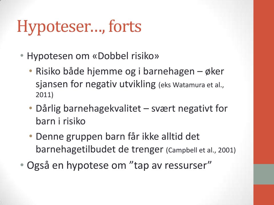 , 2011) Dårlig barnehagekvalitet svært negativt for barn i risiko Denne gruppen