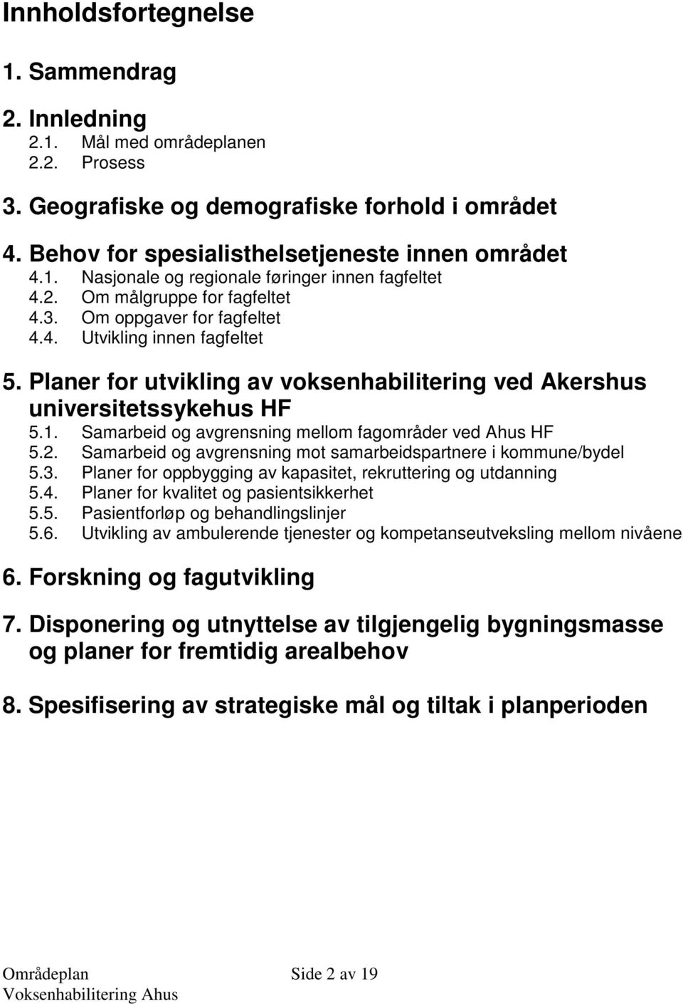 Samarbeid og avgrensning mellom fagområder ved Ahus HF 5.2. Samarbeid og avgrensning mot samarbeidspartnere i kommune/bydel 5.3. Planer for oppbygging av kapasitet, rekruttering og utdanning 5.4.