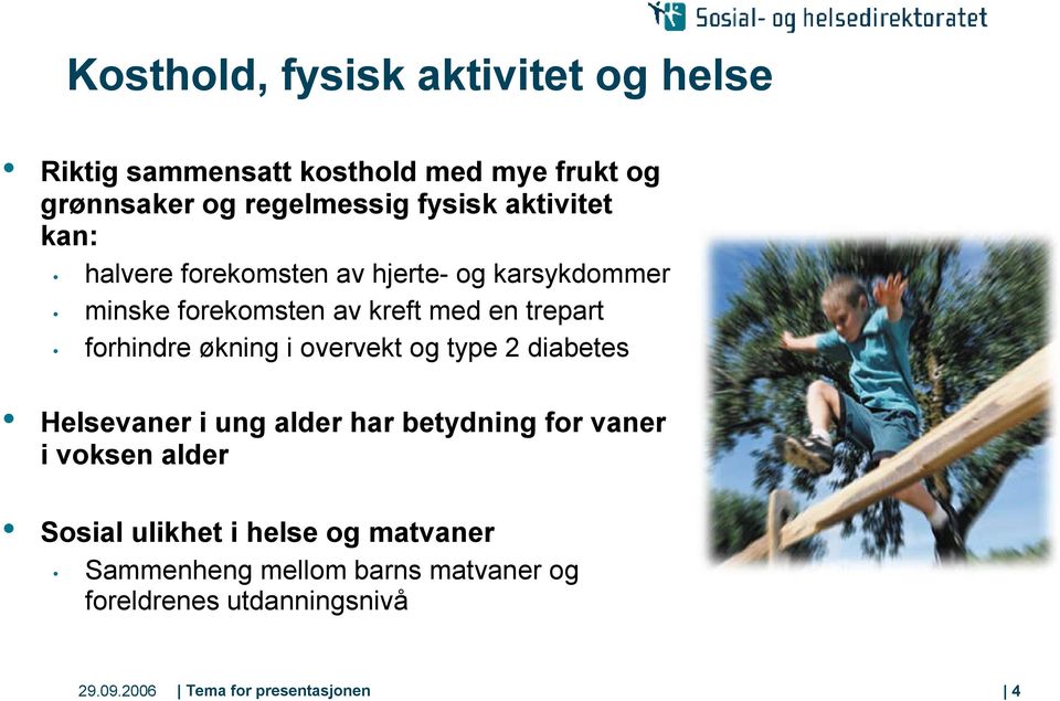 økning i overvekt og type 2 diabetes Helsevaner i ung alder har betydning for vaner i voksen alder Sosial ulikhet i