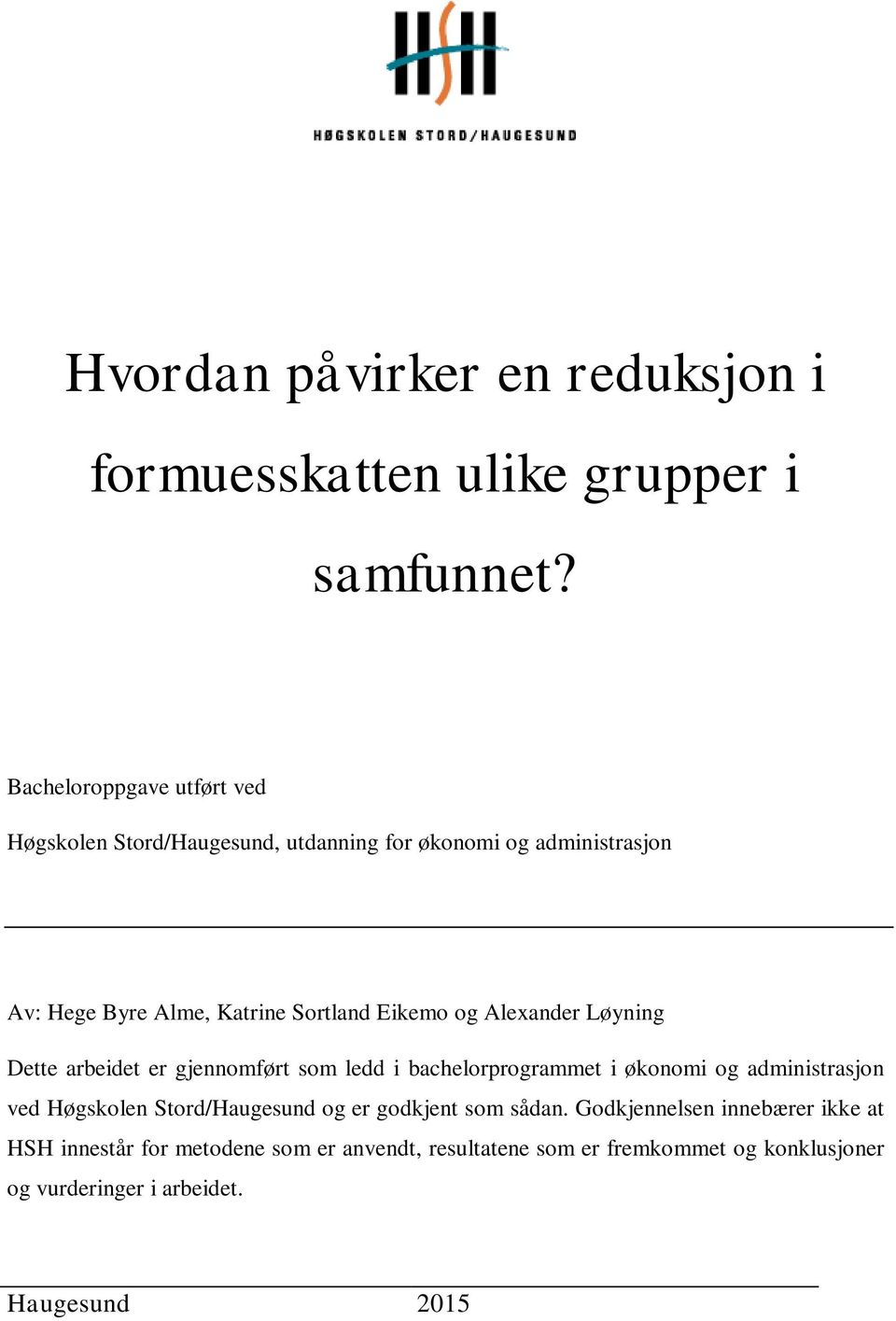 Eikemo og Alexander Løyning Dette arbeidet er gjennomført som ledd i bachelorprogrammet i økonomi og administrasjon ved Høgskolen