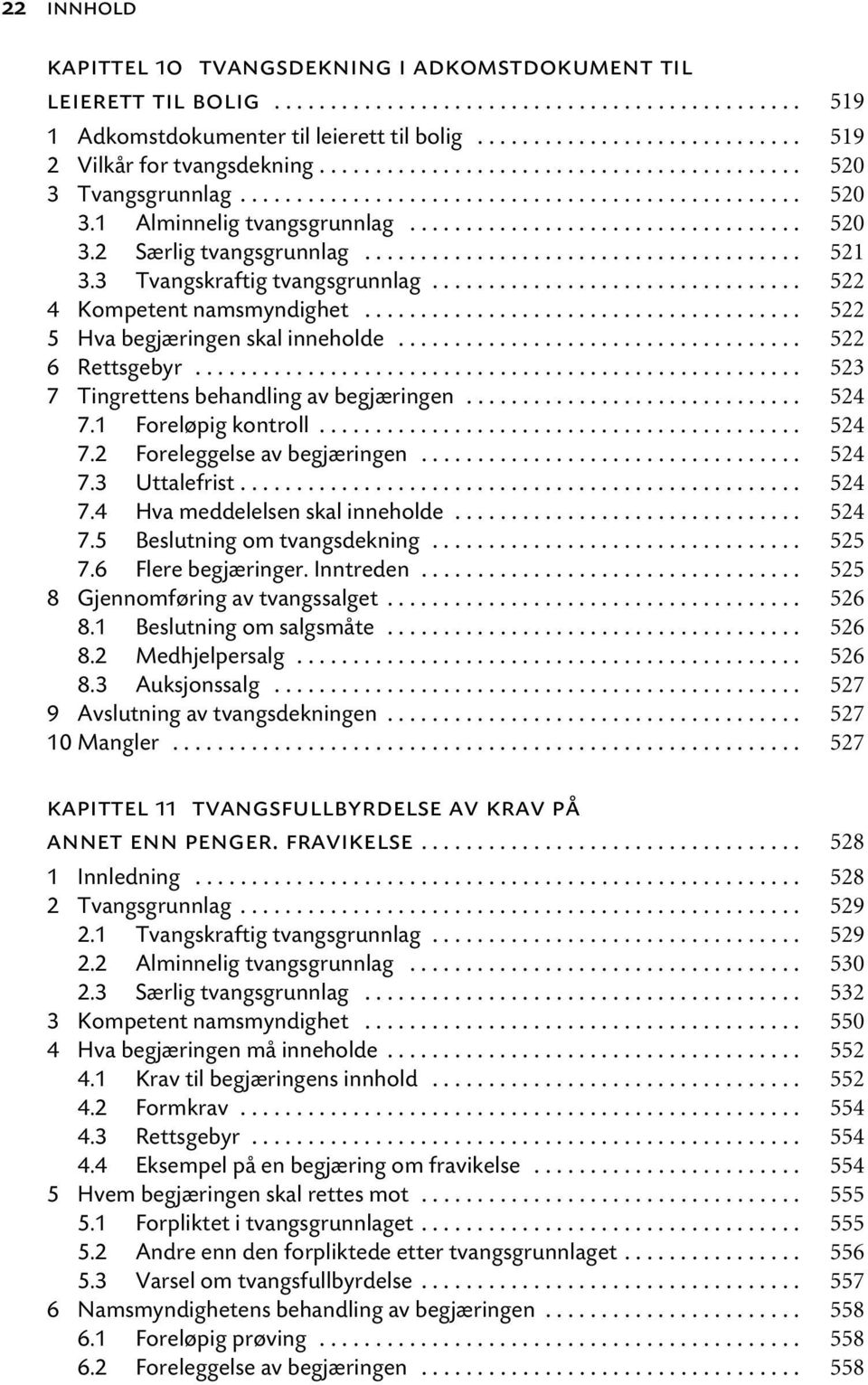 .................................. 520 3.2 Særlig tvangsgrunnlag....................................... 521 3.3 Tvangskraftig tvangsgrunnlag................................. 522 4 Kompetent namsmyndighet.