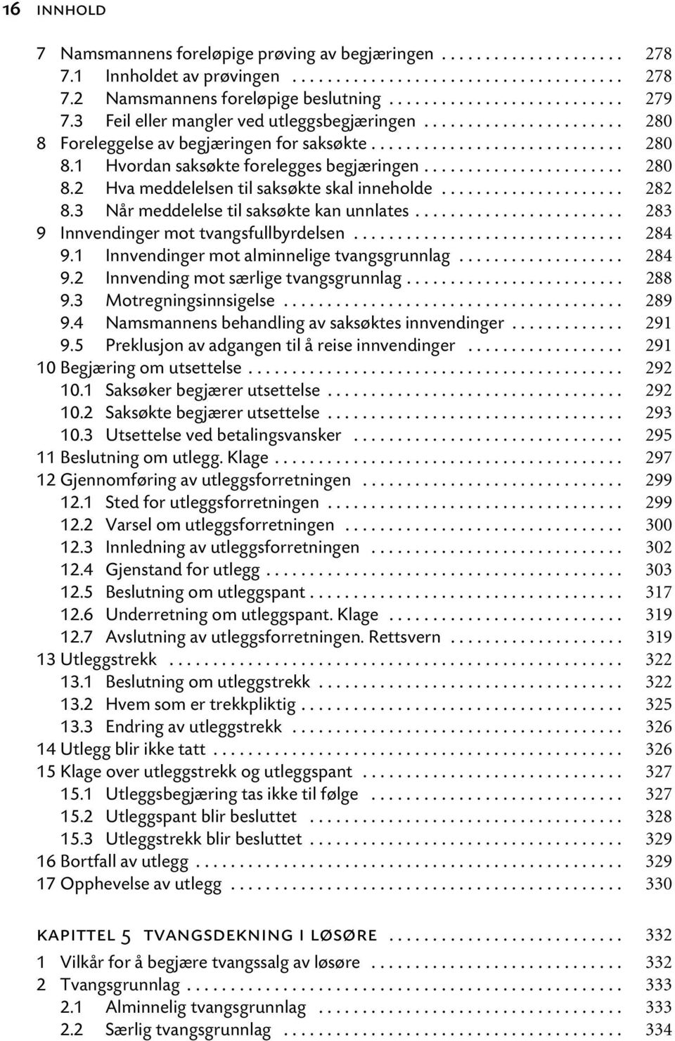 .................... 282 8.3 Når meddelelse til saksøkte kan unnlates........................ 283 9 Innvendinger mot tvangsfullbyrdelsen............................... 284 9.