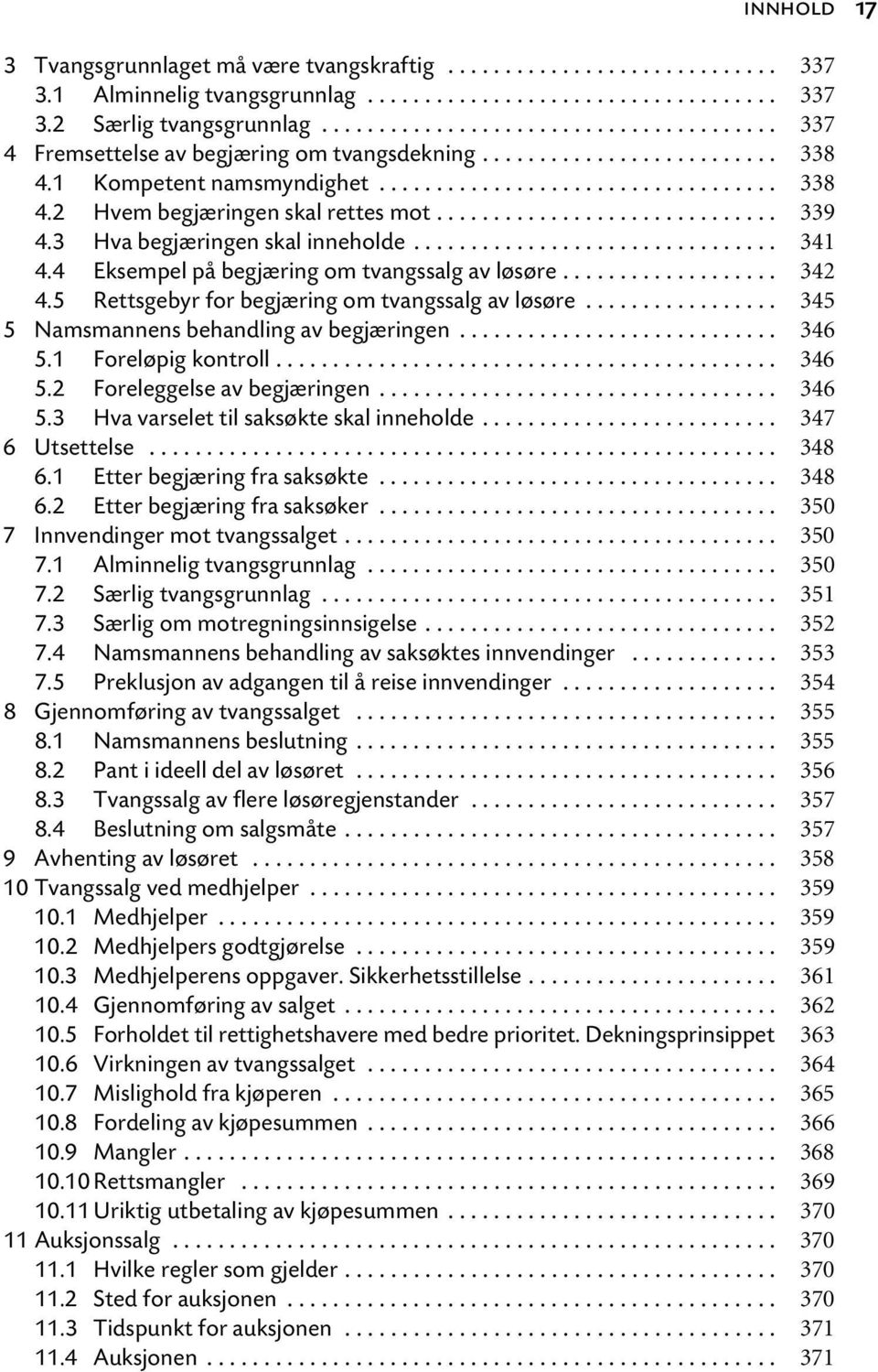 ............................. 339 4.3 Hva begjæringen skal inneholde................................ 341 4.4 Eksempel på begjæring om tvangssalg av løsøre................... 342 4.