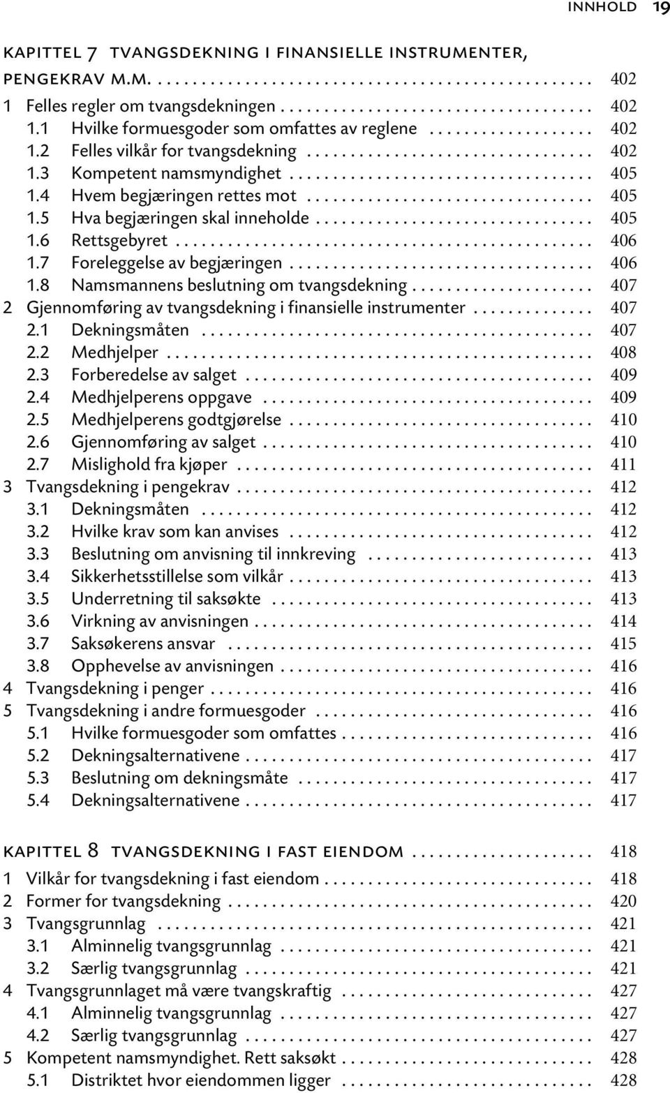 ................................ 405 1.5 Hva begjæringen skal inneholde................................ 405 1.6 Rettsgebyret................................................ 406 1.