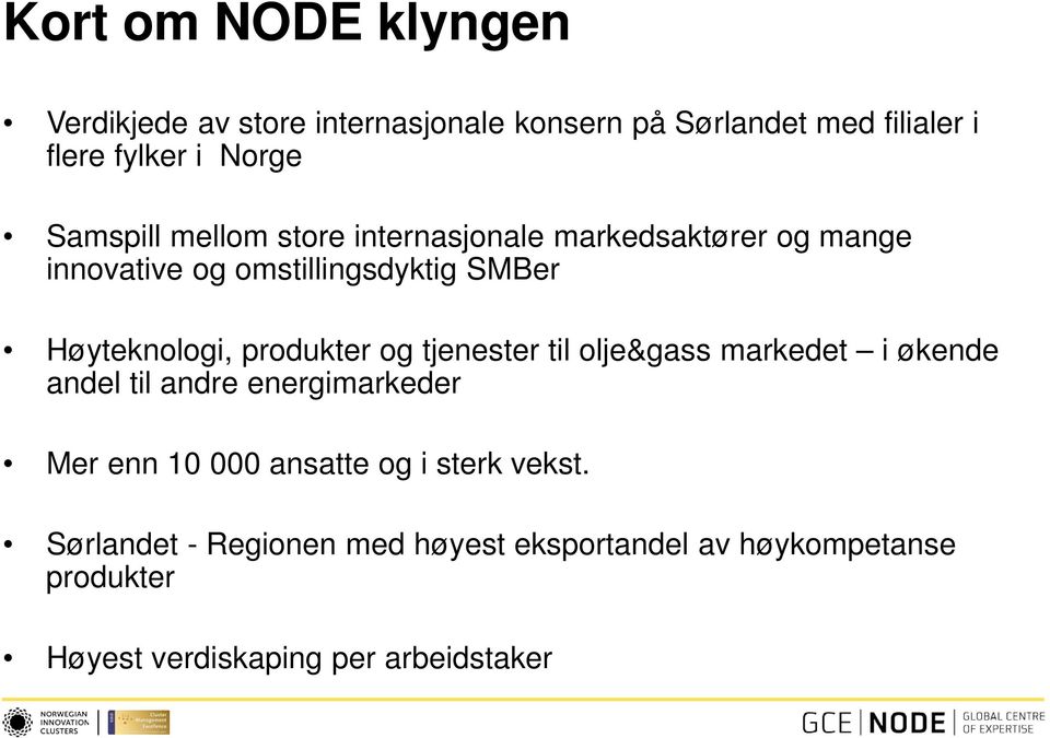 produkter og tjenester til olje&gass markedet i økende andel til andre energimarkeder Mer enn 10 000 ansatte og i