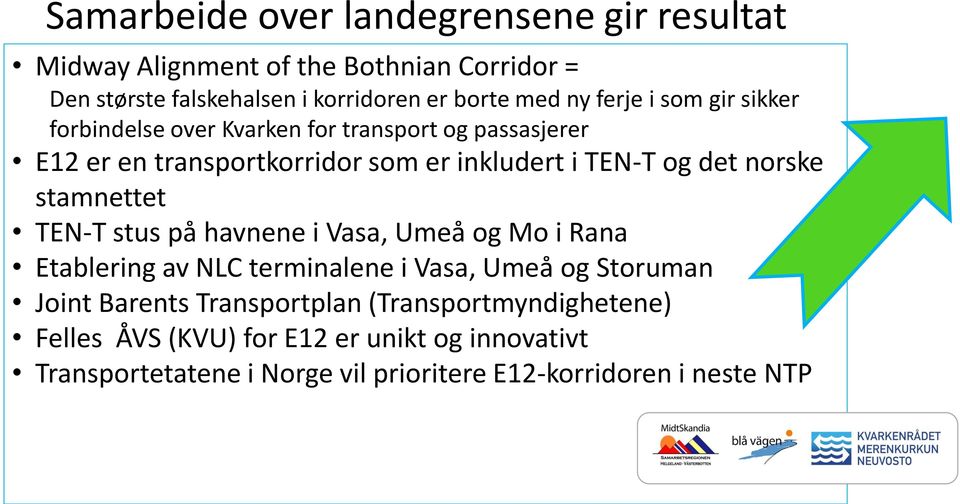 norske stamnettet TEN-T stus på havnene i Vasa, Umeå og Mo i Rana Etablering av NLC terminalene i Vasa, Umeå og Storuman Joint Barents