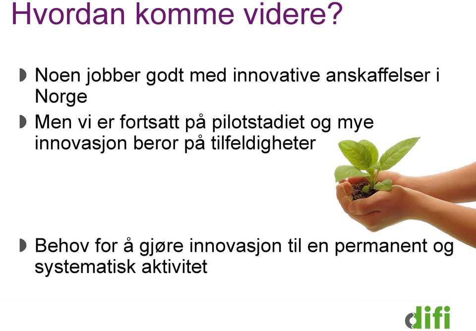 Men vi er fortsatt på pilotstadiet og mye innovasjon