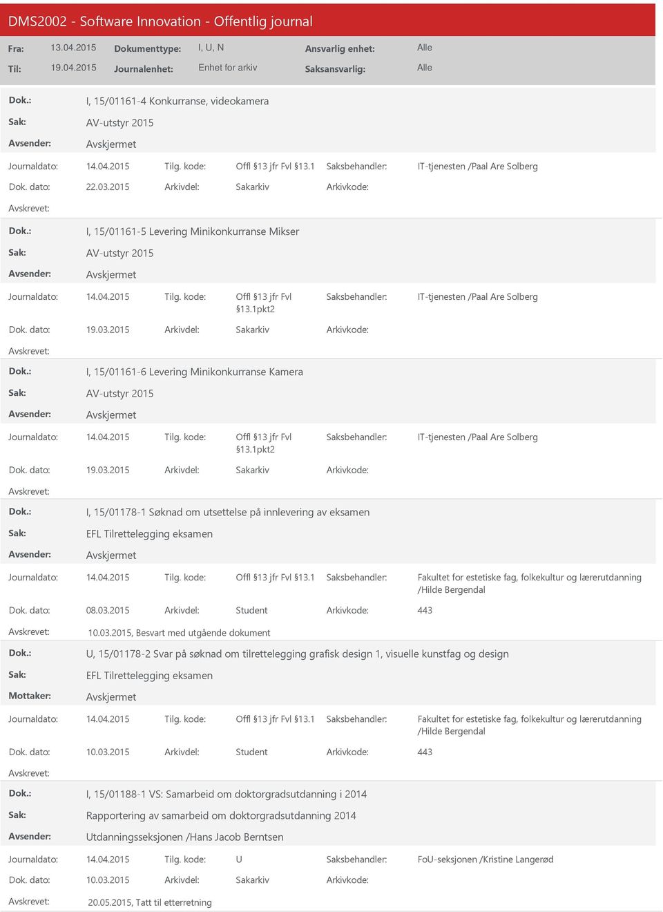 03.2015 Student 443 10.03.2015, Besvart med utgående dokument, 15/01178-2 Svar på søknad om tilrettelegging grafisk design 1, visuelle kunstfag og design EFL Tilrettelegging eksamen /Hilde Bergendal