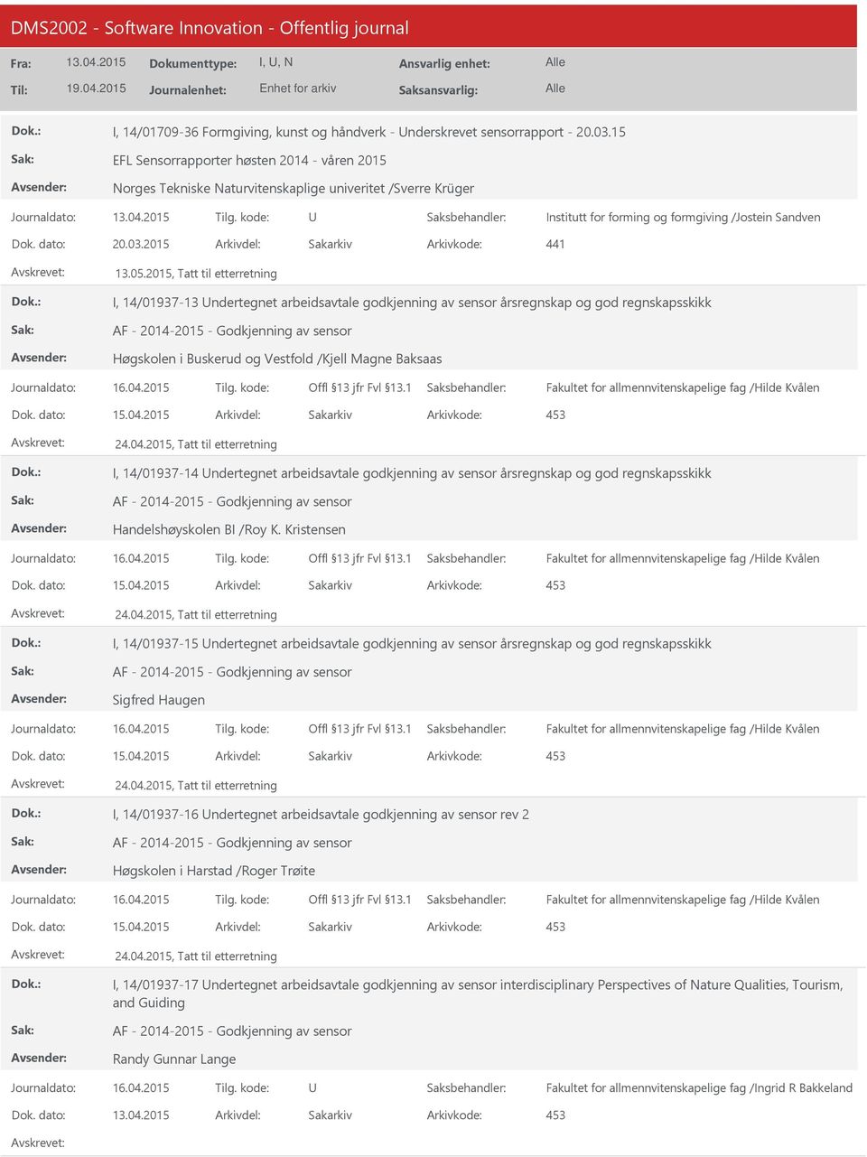 2015, Tatt til etterretning I, 14/01937-13 ndertegnet arbeidsavtale godkjenning av sensor årsregnskap og god regnskapsskikk AF - 2014-2015 - Godkjenning av sensor Høgskolen i Buskerud og Vestfold