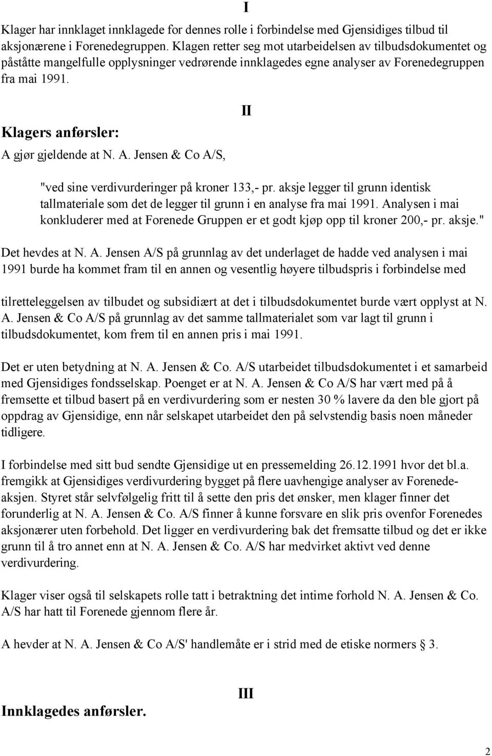 Klagers anførsler: A gjør gjeldende at N. A. Jensen & Co A/S, II "ved sine verdivurderinger på kroner 133,- pr.