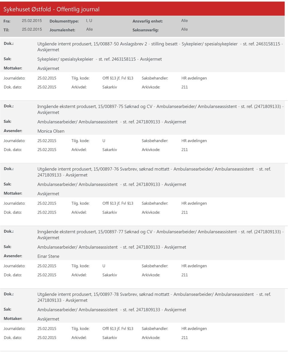 dato: Arkivdel: Sakarkiv tgående internt produsert, 15/00897-76 Svarbrev, søknad mottatt - Ambulansearbeider/ Ambulanseassistent - st. ref. 2471809133 - Ambulansearbeider/ Ambulanseassistent - st.