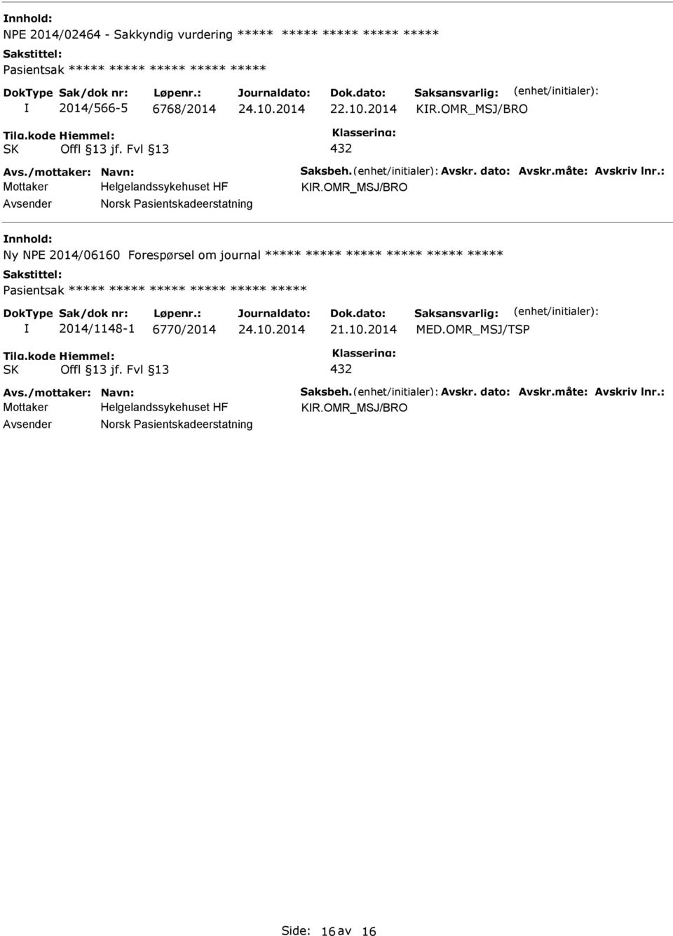 OMR_MSJ/BRO Norsk asientskadeerstatning Ny NE 2014/06160 Forespørsel om journal ***** ***** ***** ***** ***** ***** asientsak ***** *****