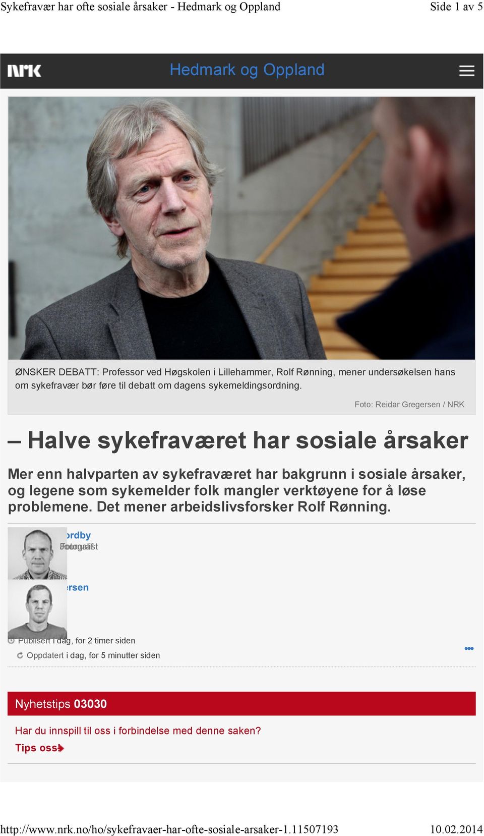 Foto: Reidar Gregersen / NRK Halve sykefraværet har sosiale årsaker Mer enn halvparten av sykefraværet har bakgrunn i sosiale årsaker, og legene som