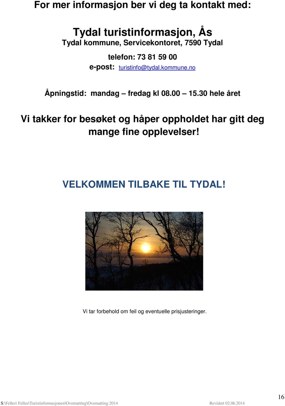 no Åpningstid: mandag fredag kl 08.00 15.