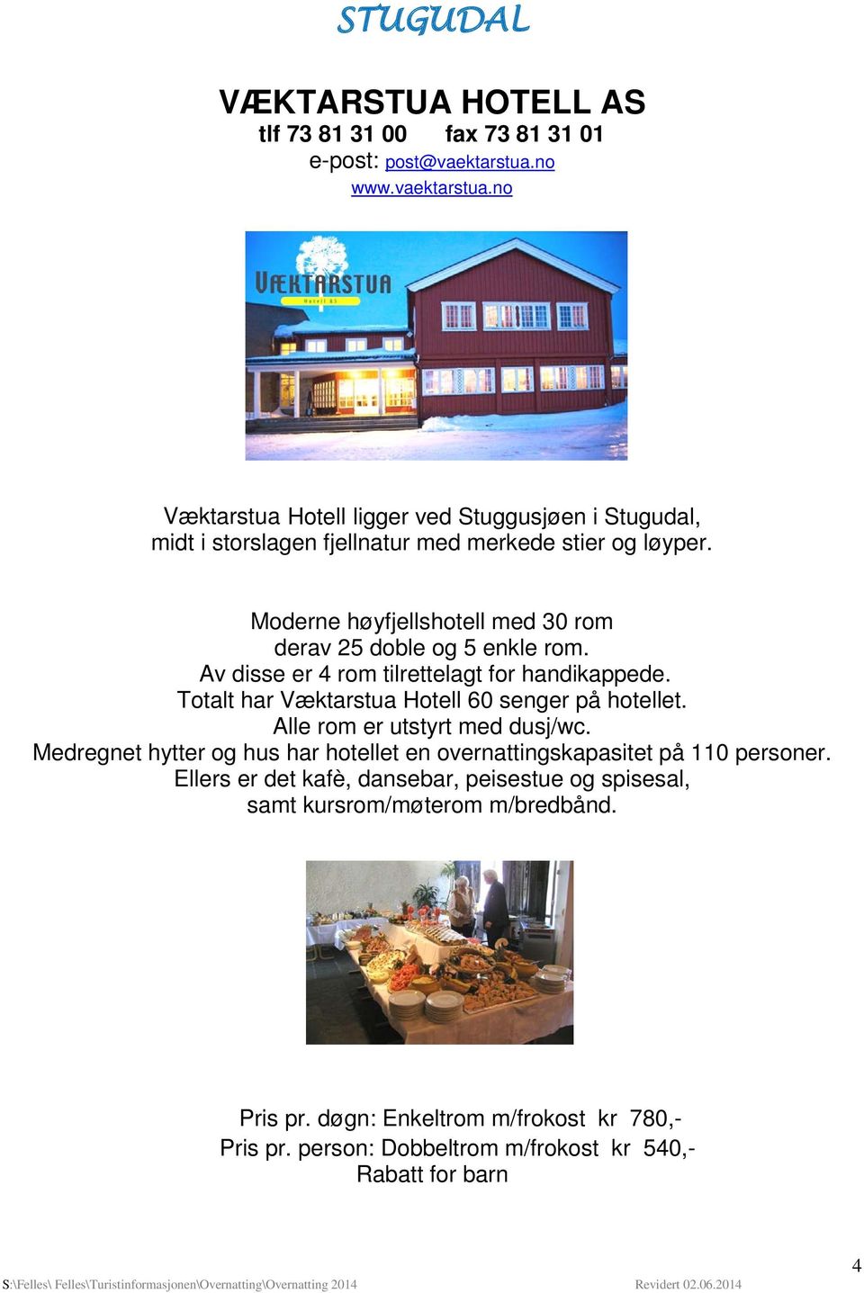 Moderne høyfjellshotell med 30 rom derav 25 doble og 5 enkle rom. Av disse er 4 rom tilrettelagt for handikappede. Totalt har Væktarstua Hotell 60 senger på hotellet.