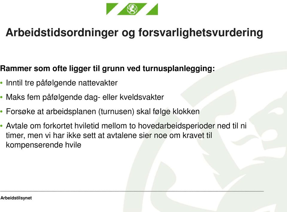 Forsøke at arbeidsplanen (turnusen) skal følge klokken Avtale om forkortet hviletid mellom to