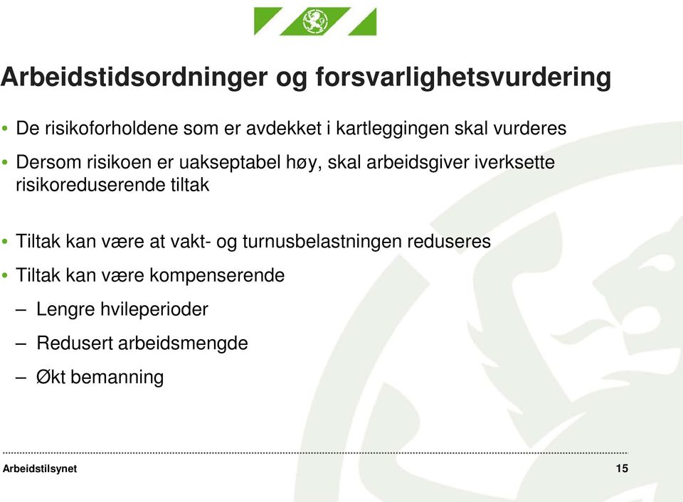 iverksette risikoreduserende tiltak Tiltak kan være at vakt- og turnusbelastningen