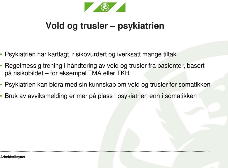 risikobildet for eksempel TMA eller TKH Psykiatrien kan bidra med sin kunnskap om vold