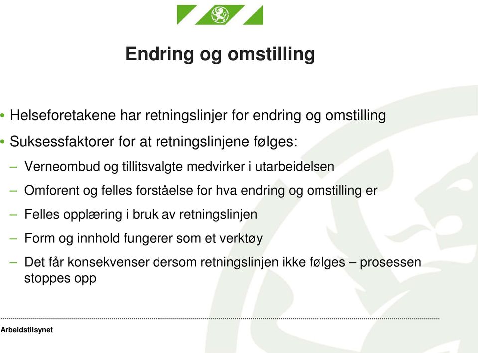 felles forståelse for hva endring og omstilling er Felles opplæring i bruk av retningslinjen Form og