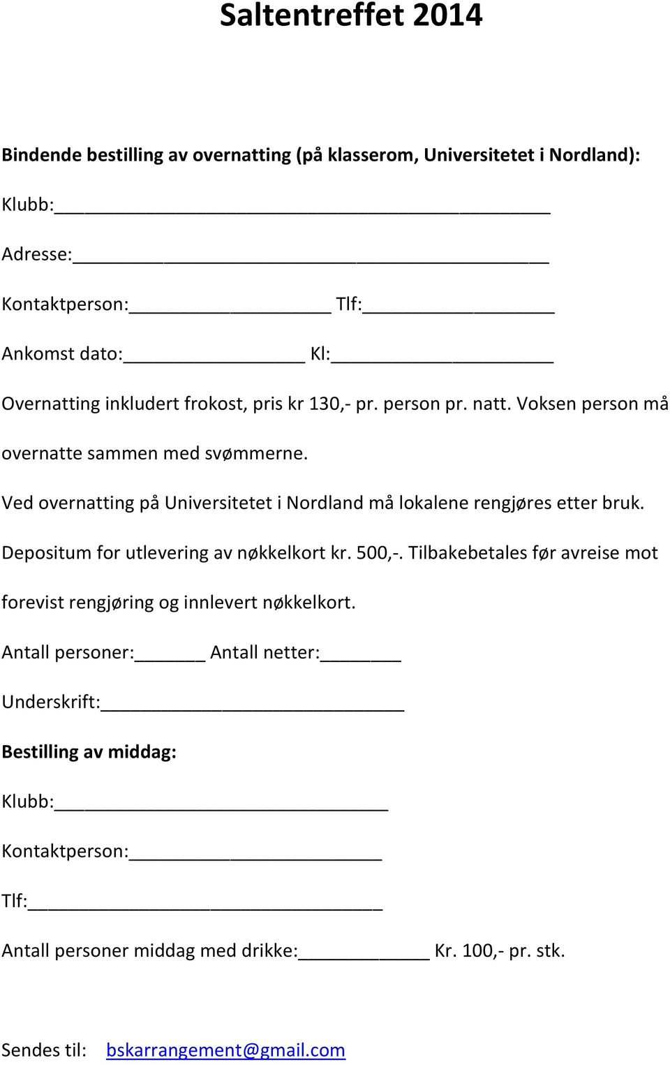 Ved overnatting på Universitetet i Nordland må lokalene rengjøres etter bruk. Depositum for utlevering av nøkkelkort kr. 500,-.