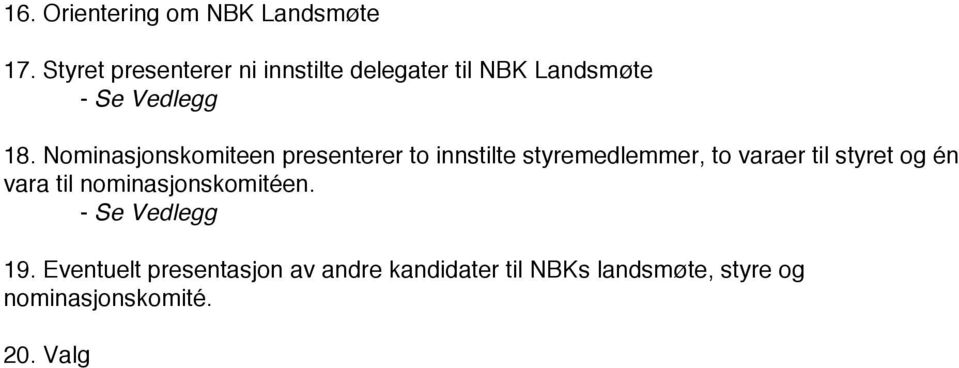 Nominasjonskomiteen presenterer to innstilte styremedlemmer, to varaer til