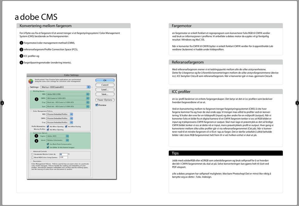 eks RGB til CMYK verdier ved bruk av informasjonen i profilene. Vi anbefaler A dobes motor da A pples vil gi forskjellig resultat i Windows og MA C OS.