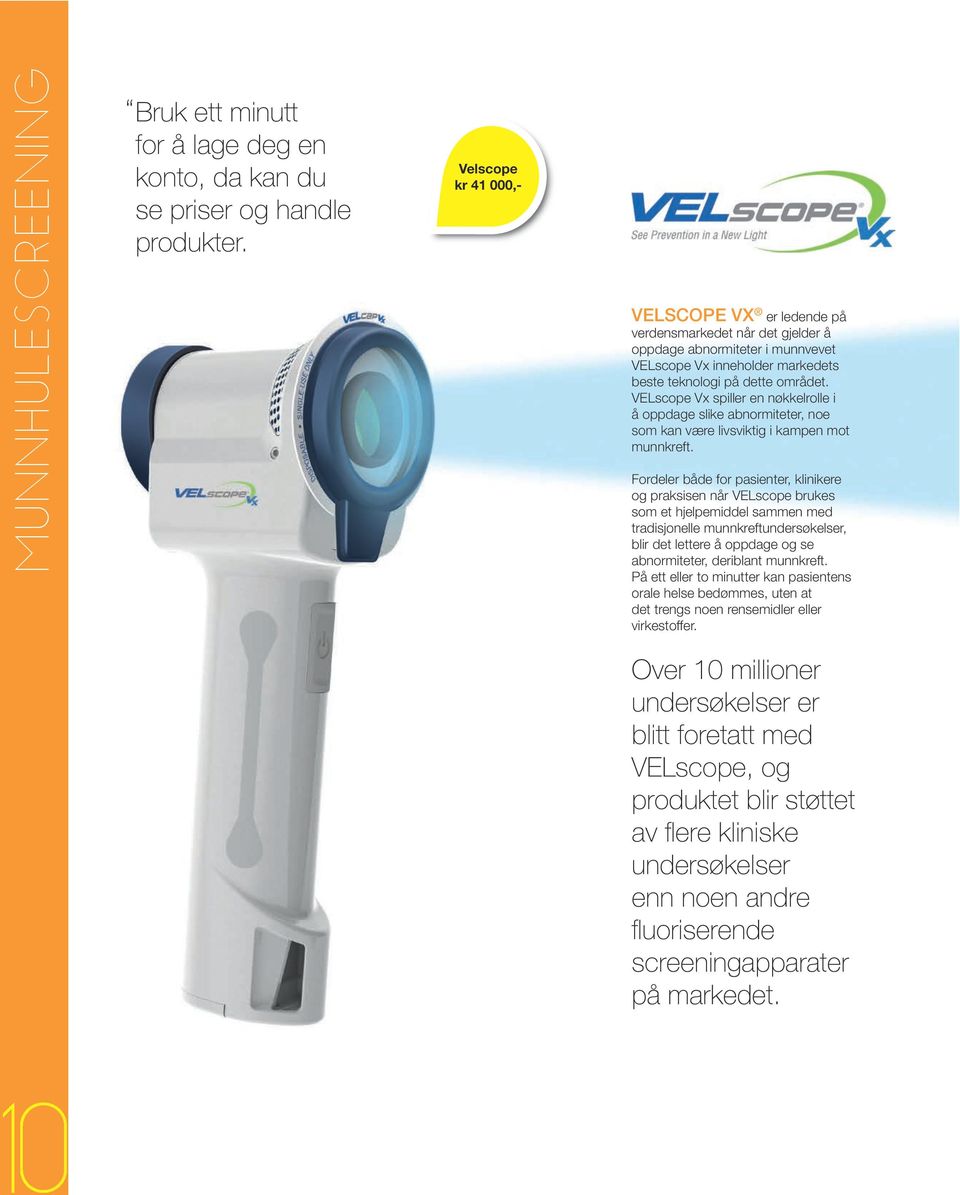 VELscope Vx spiller en nøkkelrolle i å oppdage slike abnormiteter, noe som kan være livsviktig i kampen mot munnkreft.