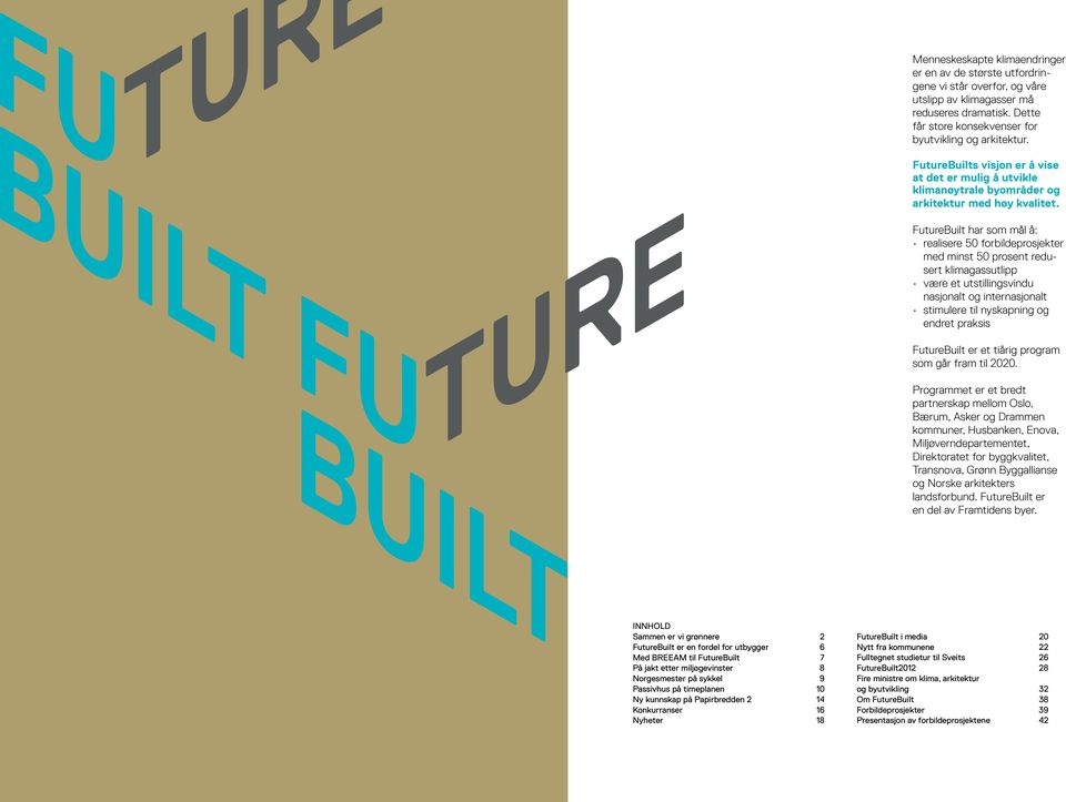 FutureBuilt har som mål å: realisere 50 forbildeprosjekter med minst 50 prosent redusert klimagassutlipp være et utstillingsvindu nasjonalt og internasjonalt stimulere til nyskapning og endret