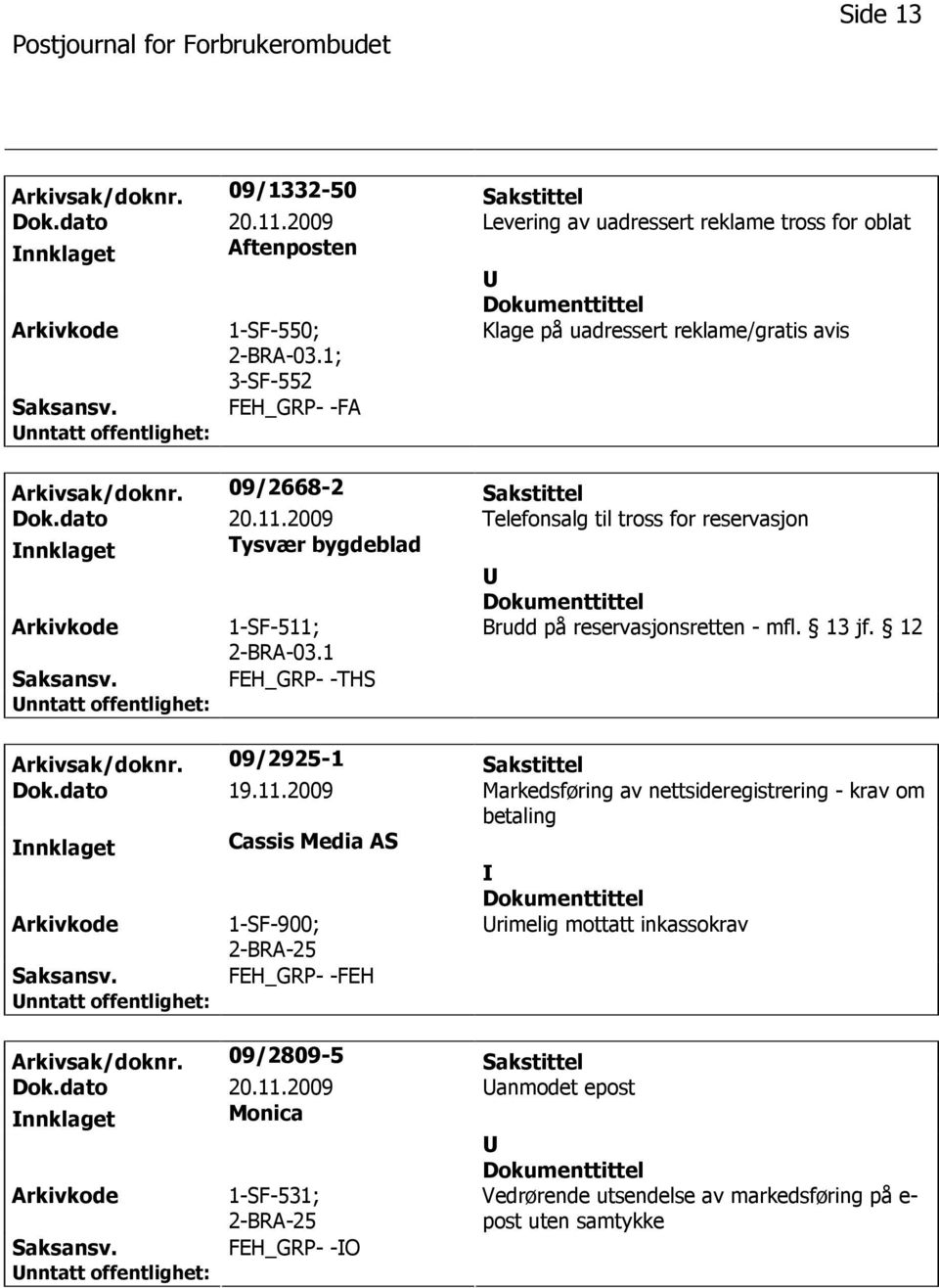 13 jf. 12 FEH_GRP- -THS Arkivsak/doknr. 09/2925-1 Sakstittel Dok.dato 19.11.