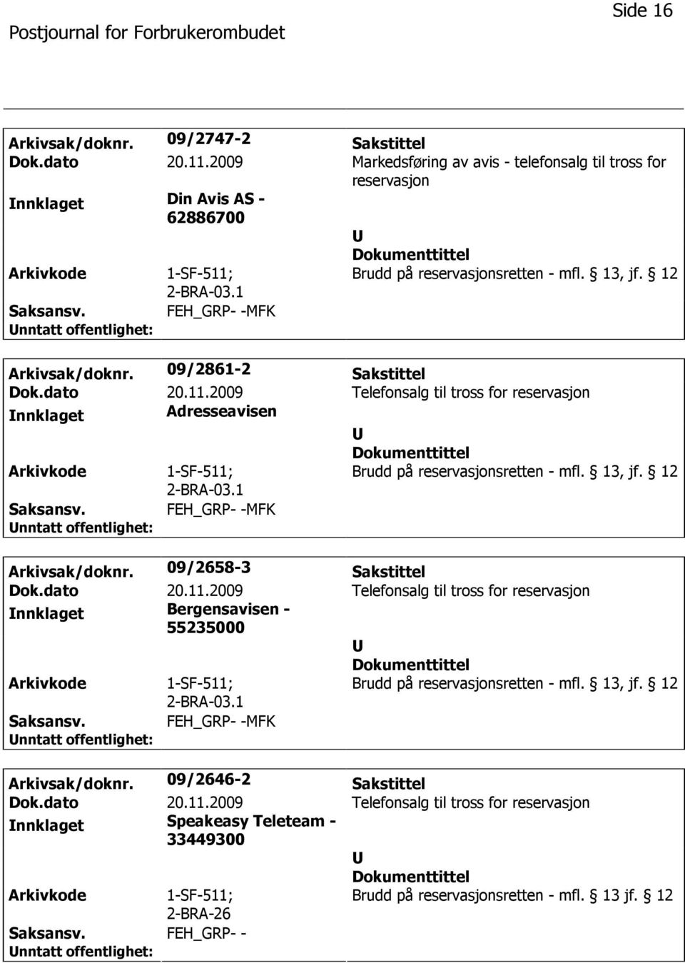 12 FEH_GRP- -MFK Arkivsak/doknr. 09/2861-2 Sakstittel nnklaget Adresseavisen 2-BRA-03.1 Brudd på reservasjonsretten - mfl. 13, jf.