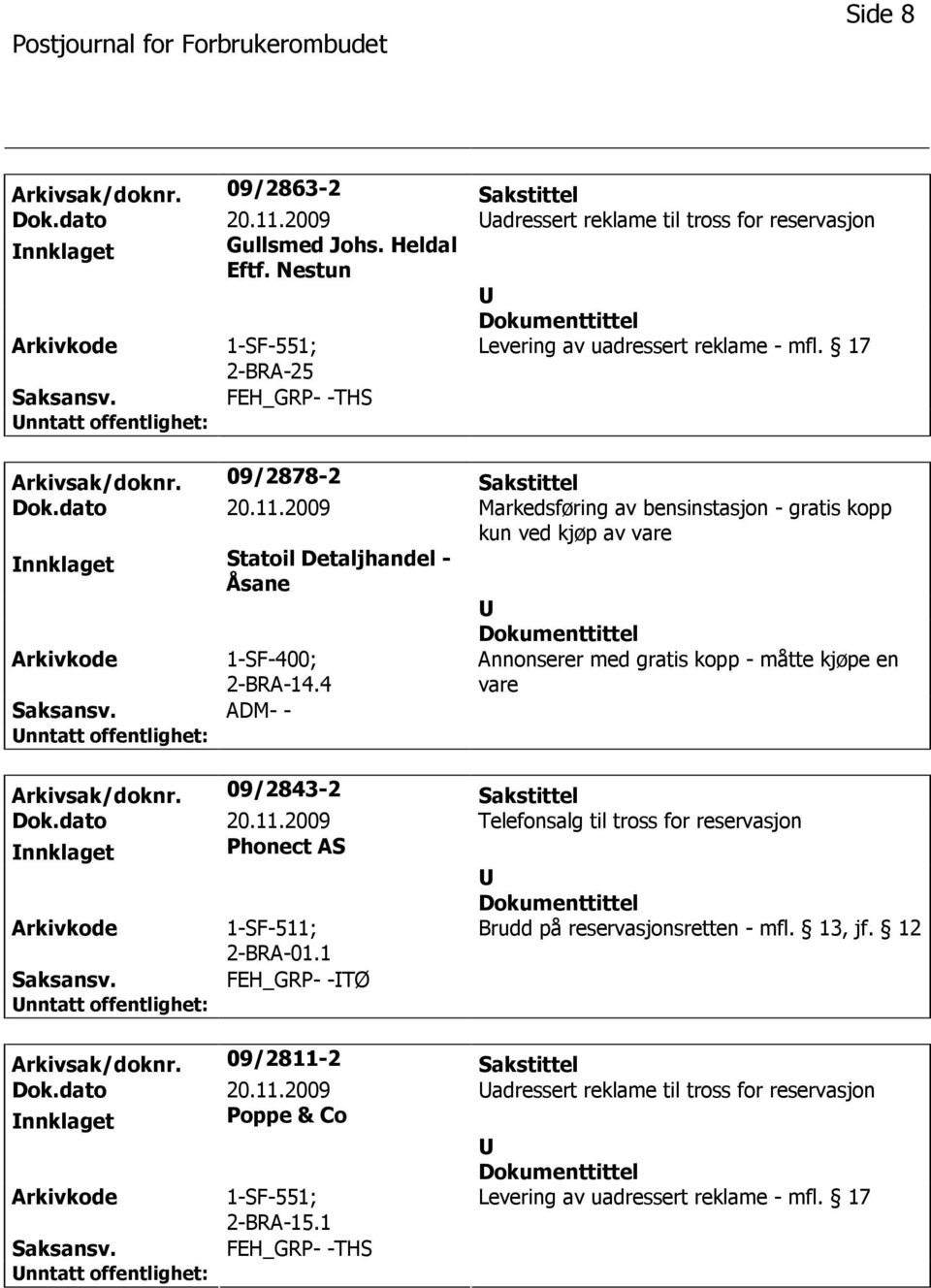 2009 Markedsføring av bensinstasjon - gratis kopp kun ved kjøp av vare nnklaget Statoil Detaljhandel - Åsane 1-SF-400; 2-BRA-14.