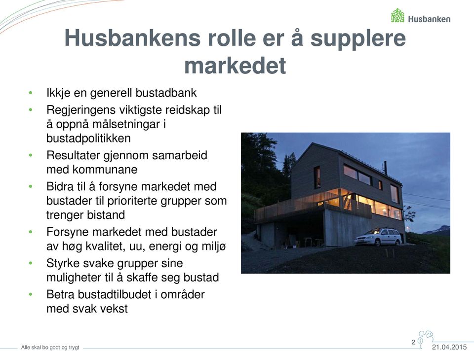 bustader til prioriterte grupper som trenger bistand Forsyne markedet med bustader av høg kvalitet, uu, energi