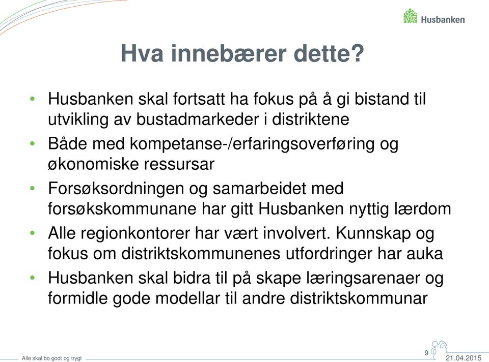 kompetanse-/erfaringsoverføring og økonomiske ressursar Forsøksordningen og samarbeidet med forsøkskommunane har gitt