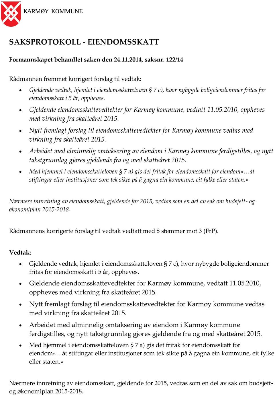 Gjeldende eiendomsskattevedtekter for Karmøy kommune, vedtatt 11.05.2010, oppheves med virkning fra skatteåret 2015.