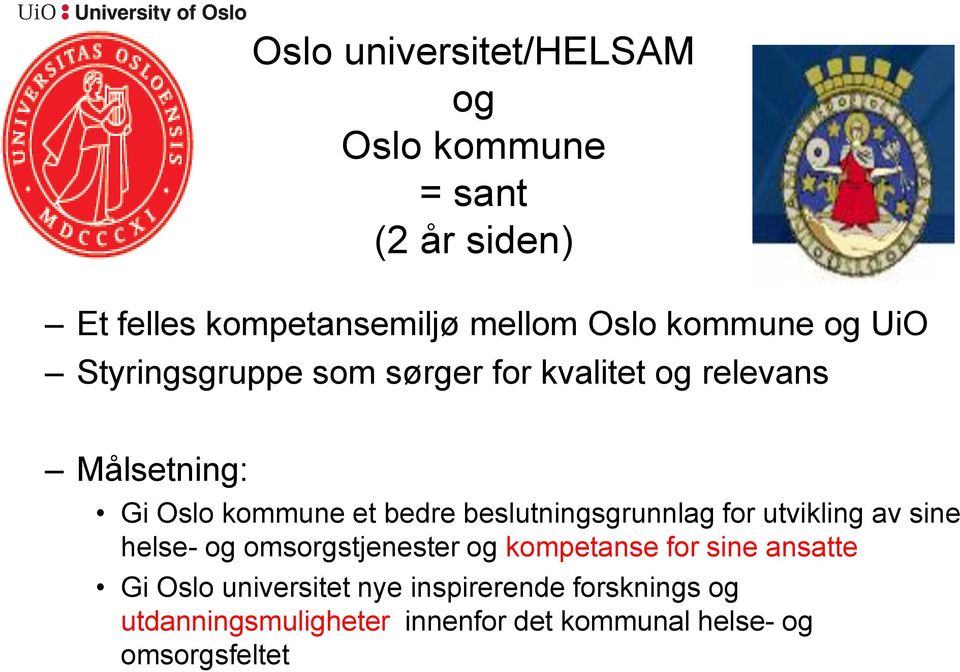 beslutningsgrunnlag for utvikling av sine helse- og omsorgstjenester og kompetanse for sine ansatte Gi