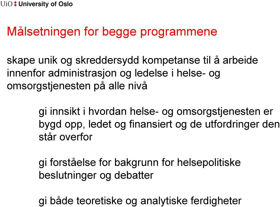 omsorgstjenesten er bygd opp, ledet og finansiert og de utfordringer den står overfor gi