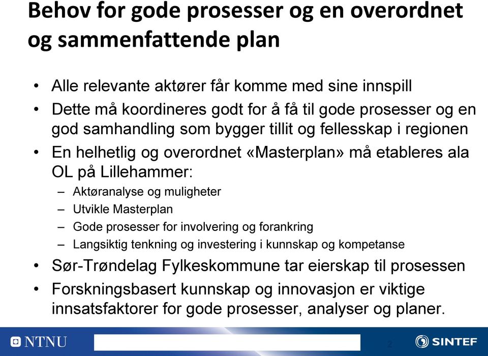 Aktøranalyse og muligheter Utvikle Masterplan Gode prosesser for involvering og forankring Langsiktig tenkning og investering i kunnskap og kompetanse